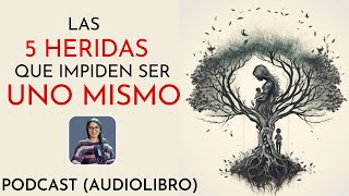 Las 5 HERIDAS que impiden ser UNO MISMO 🦋 Lise Bourbeau 🦋Podcast Audiolibro Completo en español [upl. by Catherine743]