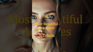 Top 5 Most Beautiful Canadian Actresses top5 [upl. by Maren]