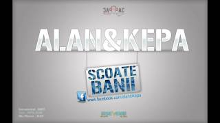 ALAN amp KEPA  Scoate Banii [upl. by Akira]