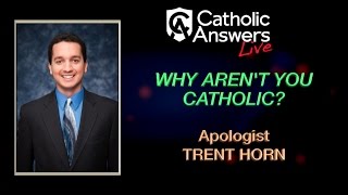 Trent Horn Why Arent You Catholic  Catholic Answers Live  032017 [upl. by Beatrice]