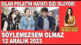 Söylemezsem Olmaz 12 Aralık 2023  Dilan Polatın hayatı dizi oluyor Kimin oynayacağı da belli oldu [upl. by Lucho]