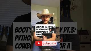 Boots of the Day Pt3 Python Leather for a Private Party buckarooreviews westernwear [upl. by Yruj607]