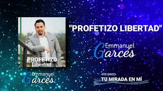 Emmanuel Gárces  quotProfetizo Libertadquot [upl. by Ellerret520]