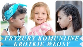 Ładne fryzury na komunie krótkie włosy [upl. by Edelsten]