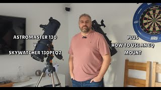 Celestron Astromaster 130 Vs Skywatcher 130PEQ2  Plus how to use an EQ mount [upl. by Ramsa181]