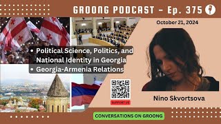 Nino Skvortsova  Political Science and Identity in Georgia Rels wArmenia  Ep 375  Oct 21 2024 [upl. by Viv]