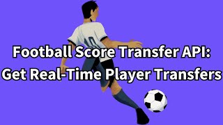 Football Score Transfer API Get RealTime Player Transfers [upl. by Auqemahs]