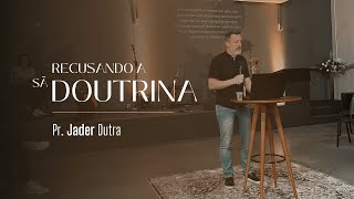 Recusando a sã Doutrina  Pr Jader Dutra  13102024 [upl. by Martens]