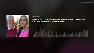 Episode 190  Catherine and Anne Queens Rivals Mothers with Kate McCaffrey amp Dr Owen Emmerson [upl. by Enirod]