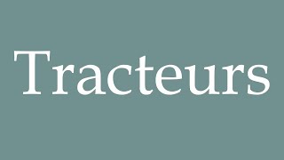 How to Pronounce Tracteurs Tractors Correctly in French [upl. by Salba]