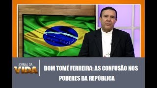 Dom Tomé Ferreira a confusão nos poderes da república  Jornal da Vida 05072017 [upl. by Garlanda]