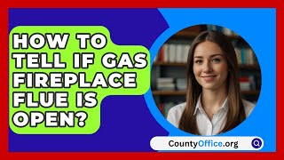 How To Tell If Gas Fireplace Flue Is Open  CountyOfficeorg [upl. by Akiemehs335]