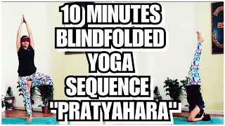 10 Minutes Blindfold Yoga Sequence  Pratyahara Ashtanga Yoga Withdrawal of the senses [upl. by Tut]