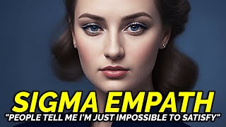 8 Reasons Why People Find Sigma Empaths Impossible to Satisfy [upl. by Hess]