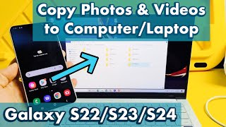 Galaxy S22S23S24 How to Transfer Photos amp Videos to Laptop Computer or PC with Windows OS [upl. by Fallon357]