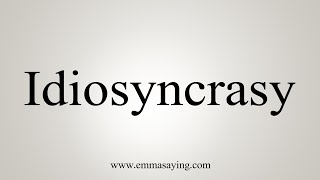 How To Say Idiosyncrasy [upl. by Cord]