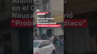 Alumno que murió en el ataque de porros al CCH Naucalpan sufrió un “ataque cardiaco” nmas shorts [upl. by Yud]