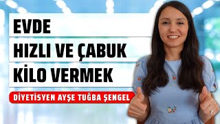 Evde Hızlı ve Çabuk Kilo Vermek İçin Ne Yapmalıyız  8 Altın Öneri  Diyetisyen Ayşe Tuğba Şengel [upl. by Eiramacissej80]