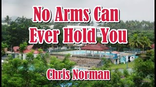 No Arms Can Ever Hold You by Chris Norman LYRICS [upl. by Hamachi]