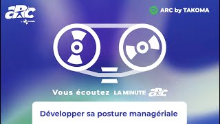 Développer sa posture managériale  La Minute ARC 10 [upl. by Vahe]