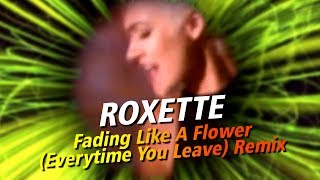 Roxette  Fading Like A Flower Everytime You Leave Remix [upl. by Akayas954]