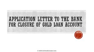 How to Write an Application Letter to Close Gold Loan Account [upl. by Homans]