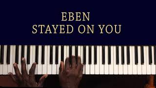 EBEN Stayed On You Official Piano Chords [upl. by Tuesday]