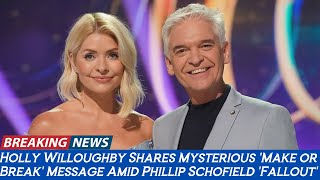 Holly Willoughby Shares Mysterious Make or Break Message Amid Phillip Schofield Fallout [upl. by Rentschler993]