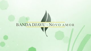 BANDA DJAVU  Novo amor [upl. by Feliza]