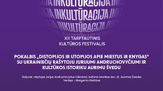 Pokalbis „Distopijos ir utopijos apie miestus ir knygas“ su Jurijumi Andruchovyčiumi ir Aurimu Švedu [upl. by Sheley423]