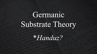 The Germanic Substrate Theory [upl. by Daggett711]