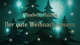 Der gute Weihnachtsmann • Elisabeth Halden • Weihnachtsgeschichte • Hörbuch [upl. by Attelra]