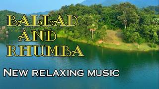 New instrumental relaxing music Ballad and Rhumba melody music for relaxation and stress relief [upl. by Lefkowitz]