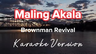 MALING AKALA  BROWNMAN REVIVAL  KARAOKE VERSION [upl. by Daye]