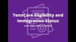 TennCare and Immigration Status Webinar [upl. by Eiramik614]