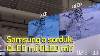 QLED TV mi yoksa OLED mi Samsunga sorduk [upl. by Amikay]