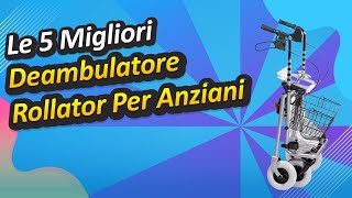 Le 5 Migliore Deambulatore Rollator Per Anziani [upl. by Myrtle]