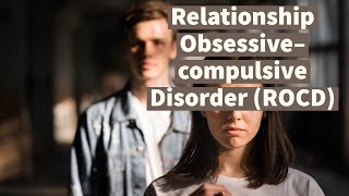 Relationship Obsessive–compulsive Disorder ROCD Tormenting Doubts re Partners and Relationships [upl. by Brout]