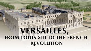 Versailles from Louis XIII to the French Revolution [upl. by Detta545]