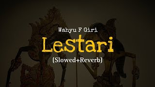 Wahyu F Giri • Lestari Slowedreverb [upl. by Vincenz]