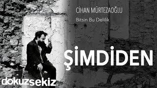 Cihan Mürtezaoğlu  Şimdiden Official Audio [upl. by Elva310]