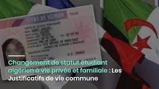 Changement de statut étudiant algérien à vie privée et familiale  Les Justificatifs de vie commune [upl. by Watkins198]