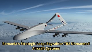 Romanias Strategic Leap Bayraktar TB2 Unmanned Aircraft Systems [upl. by Flor667]