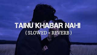 Tainu Khabar Nahi Slowed  Reverb  Arijit Singh SachinJigar  Munjya  Lofi Mix [upl. by Antsirhc]