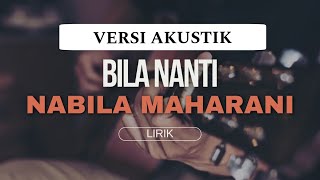 NABILA MAHARANI  BILA NANTI  VERSI AKUSTIK COVER LIRIK [upl. by Enoved]