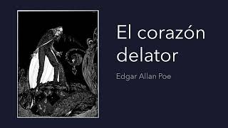 CUENTO EL CORAZON DELATOR COMPLETO  EDGAR ALLAN POE [upl. by Fiertz]