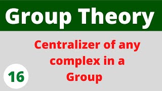 Centralizer of any complex in a group  Group Theory  Prof Khalid [upl. by Alleynad4]