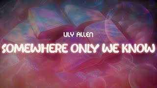 lily allen ✨ somewhere only we know ✨  lyrics [upl. by Oberon]