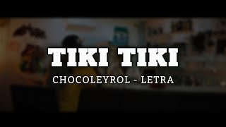 CHOCOLEYROL  TIKI TIKI  LETRA [upl. by Kovar]