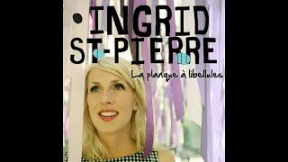 INGRID STPIERRE  La planque à libellules [upl. by Garrik]